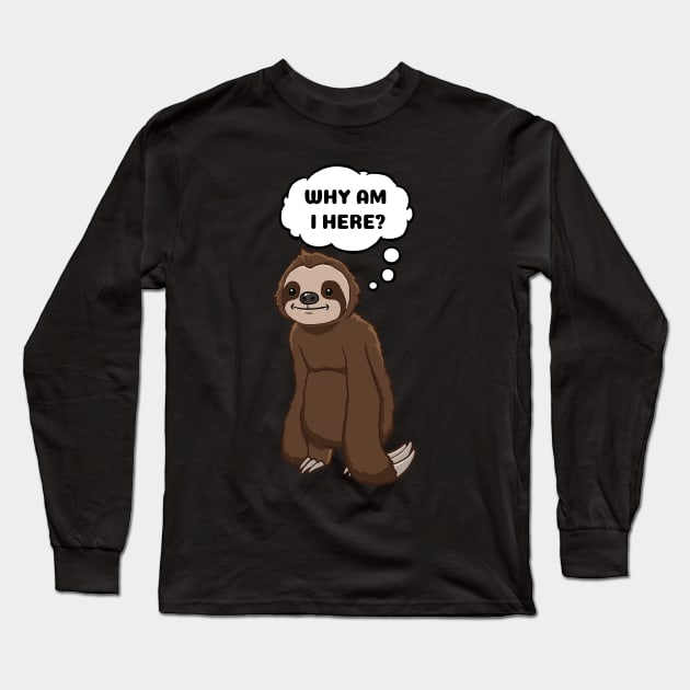 Why am I here Sloth thinking Long Sleeve T-Shirt by jonmlam